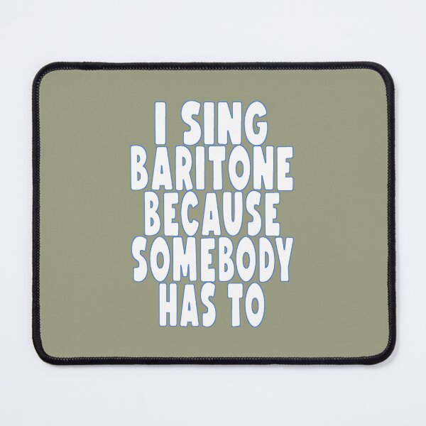 Item preview, I SING BARITONE, BECAUSE SOMEBODY HAS TO designed and sold by 4YourThoughts.