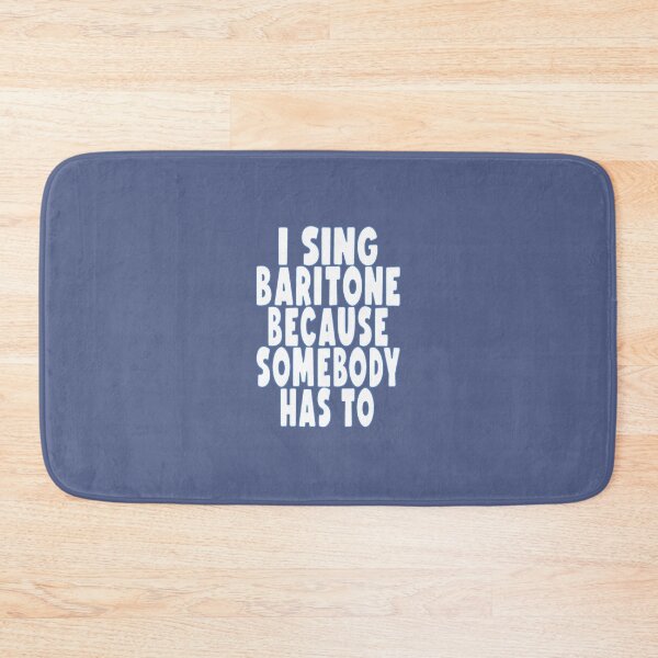 Item preview, I SING BARITONE, BECAUSE SOMEBODY HAS TO designed and sold by 4YourThoughts.