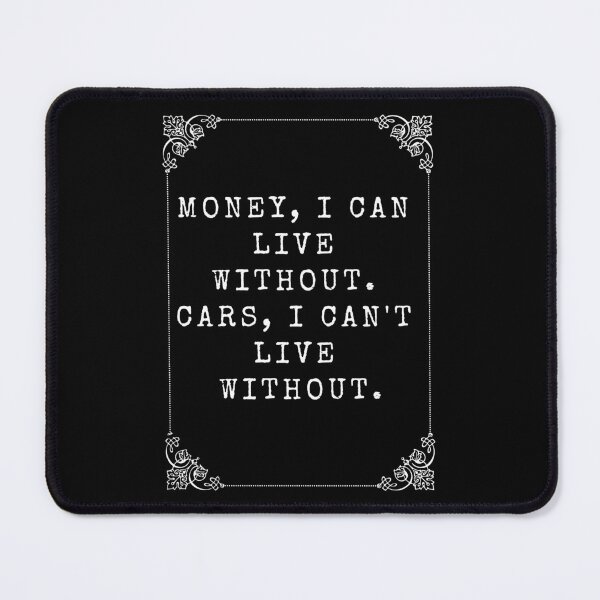 Item preview, I can live without money but I can't live withot cars designed and sold by Nemesiscrowd.