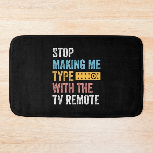 Item preview, STOP MAKING ME TYPE WITH THE TV REMOTE designed and sold by w1ckerman.