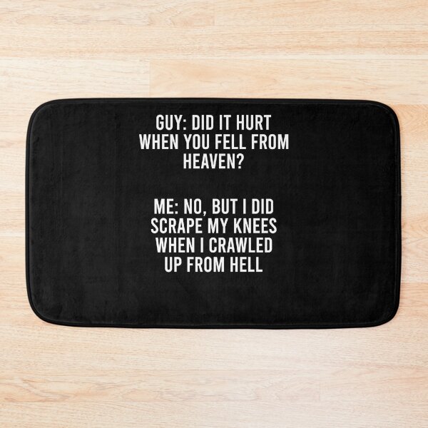 Item preview, Guy Did it hurt when you fell from heaven Me No but I did scrape my knees when I crawled up from hell designed and sold by CatherineRC.