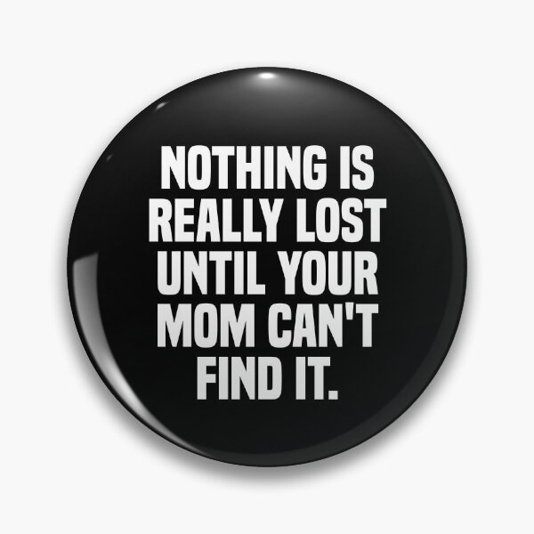 Item preview, Nothing is really lost until your mom Can't find it funny  designed and sold by Eriksonshop.
