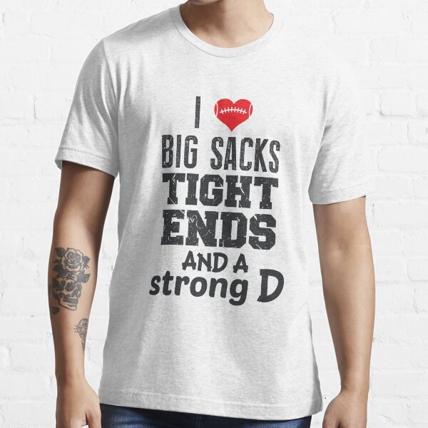 "I Love Big Sacks Tight Ends and A Strong D Funny Football" Tshirt for