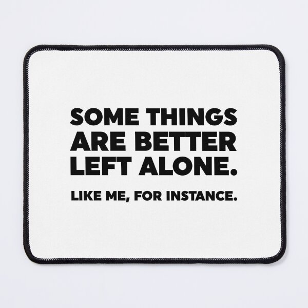 Item preview, Some Things Are Better Left Alone. Like Me, For Instance. designed and sold by ZoollGraphics.