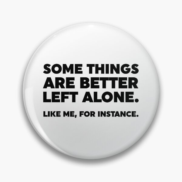 Item preview, Some Things Are Better Left Alone. Like Me, For Instance. designed and sold by ZoollGraphics.