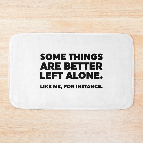 Item preview, Some Things Are Better Left Alone. Like Me, For Instance. designed and sold by ZoollGraphics.