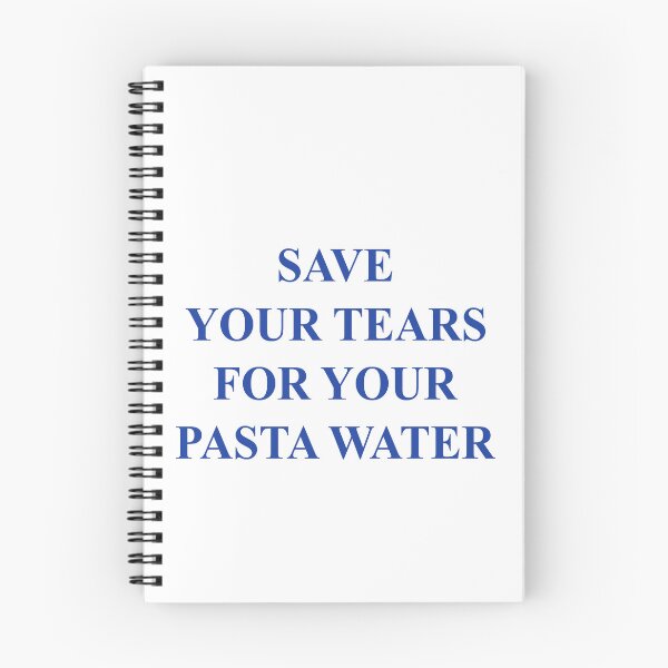 Item preview, Save your tears for your pasta water designed and sold by malvinabucky.