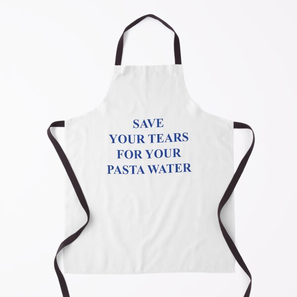 Item preview, Save your tears for your pasta water designed and sold by malvinabucky.
