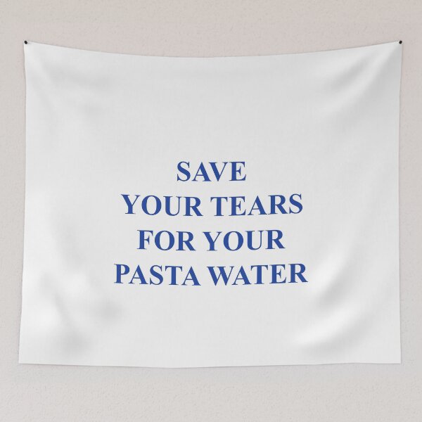 Item preview, Save your tears for your pasta water designed and sold by malvinabucky.