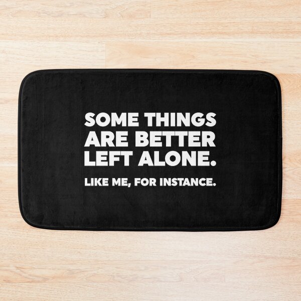 Item preview, Some Things Are Better Left Alone. Like Me, For Instance. designed and sold by ZoollGraphics.