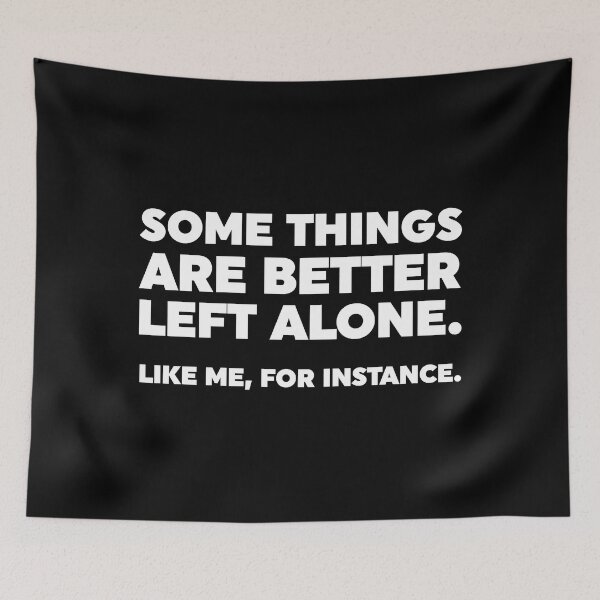 Item preview, Some Things Are Better Left Alone. Like Me, For Instance. designed and sold by ZoollGraphics.