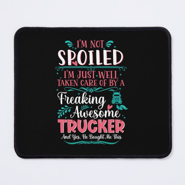 Item preview, I'm not spoiled I'm just well taken care of by a freaking awesome trucker funny vintage truck driver quotes designed and sold by beckadamr.