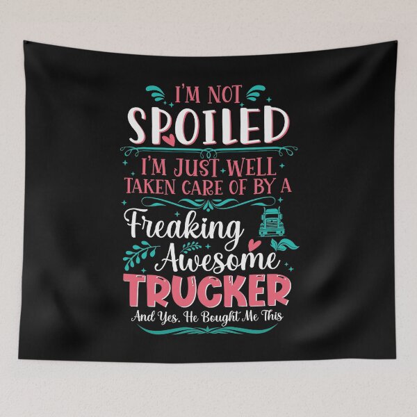 Item preview, I'm not spoiled I'm just well taken care of by a freaking awesome trucker funny vintage truck driver quotes designed and sold by beckadamr.