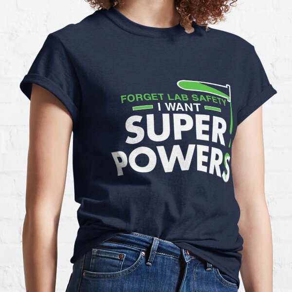 Item preview, Forget Lab Safety-I Want Super Powers Tee Shirts Gift designed and sold by Anna0908.