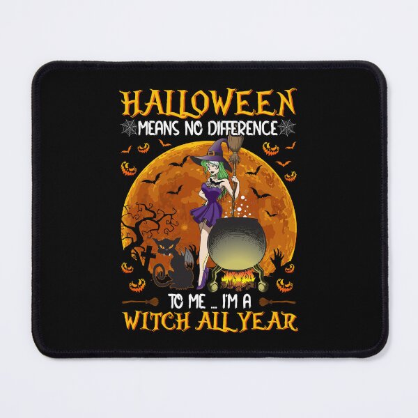 Item preview, Halloween Means No Difference To Me I'm a Witch All Year Happy Halloween designed and sold by ElzaMathurinppi.