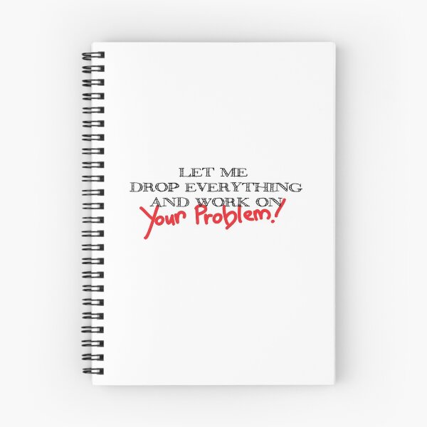 Item preview, Let Me Drop Everything And Work On Your Problem designed and sold by onceproject.