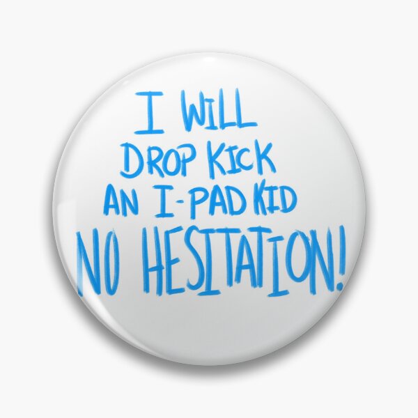 Item preview, I Will Drop Kick an I-Pad Kid NO HESITATION! Blue Version designed and sold by DMiracles.