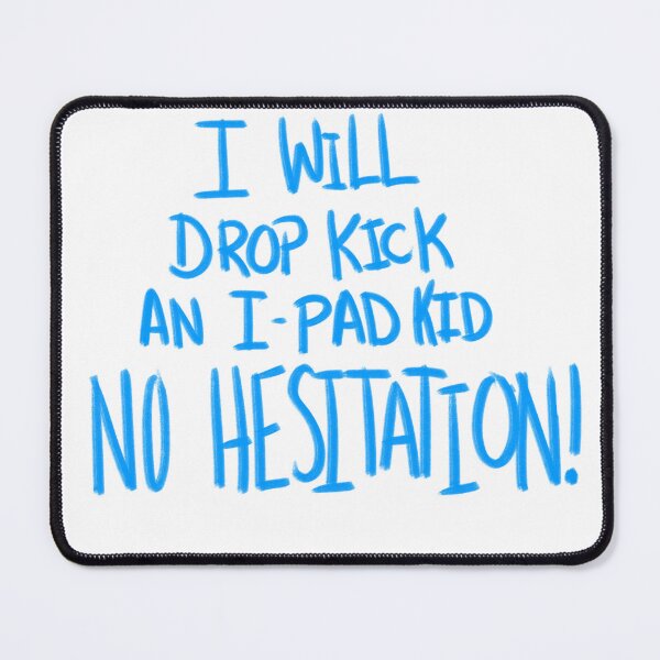 Item preview, I Will Drop Kick an I-Pad Kid NO HESITATION! Blue Version designed and sold by DMiracles.