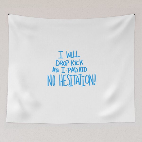 Item preview, I Will Drop Kick an I-Pad Kid NO HESITATION! Blue Version designed and sold by DMiracles.