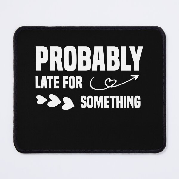 Item preview, Probably Late For Something  designed and sold by Nedskr.
