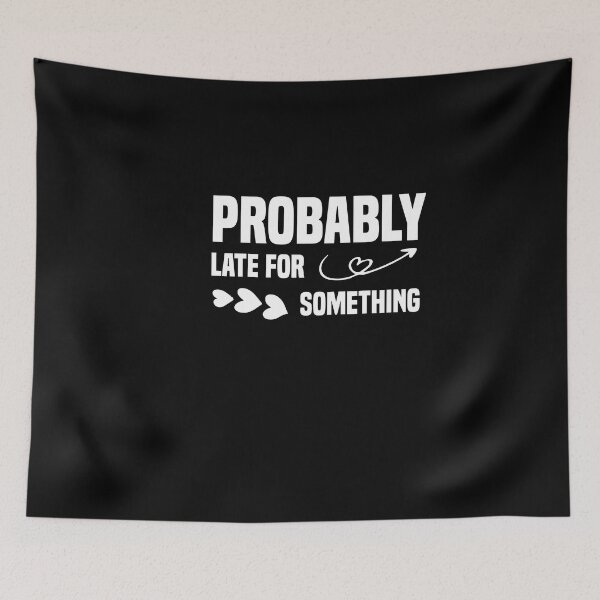 Item preview, Probably Late For Something  designed and sold by Nedskr.