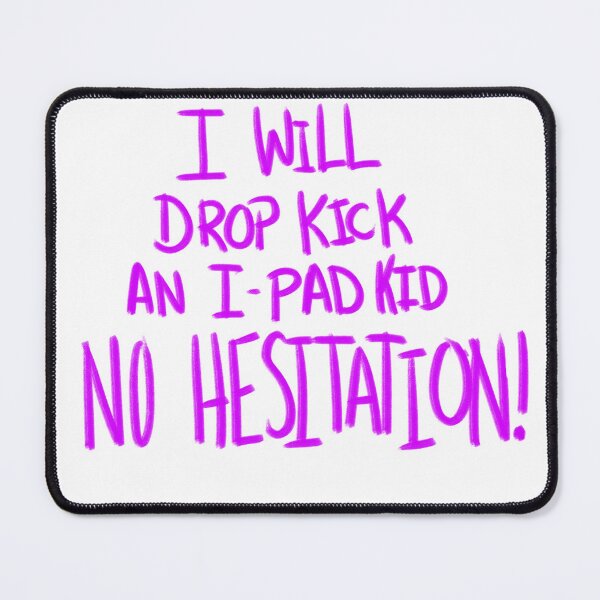 Item preview, I Will Drop Kick an I-Pad Kid NO HESITATION! Purple Version designed and sold by DMiracles.