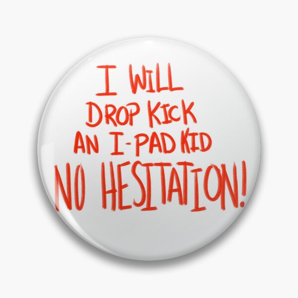 Item preview, I Will Drop Kick an I-Pad Kid NO HESITATION! Red Version designed and sold by DMiracles.