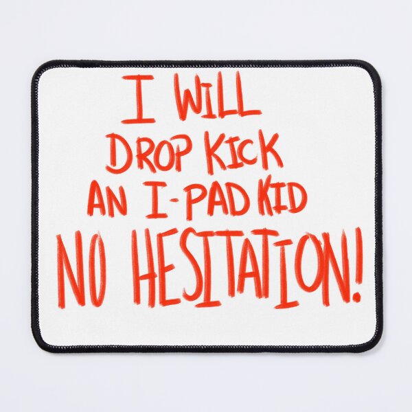 Item preview, I Will Drop Kick an I-Pad Kid NO HESITATION! Red Version designed and sold by DMiracles.