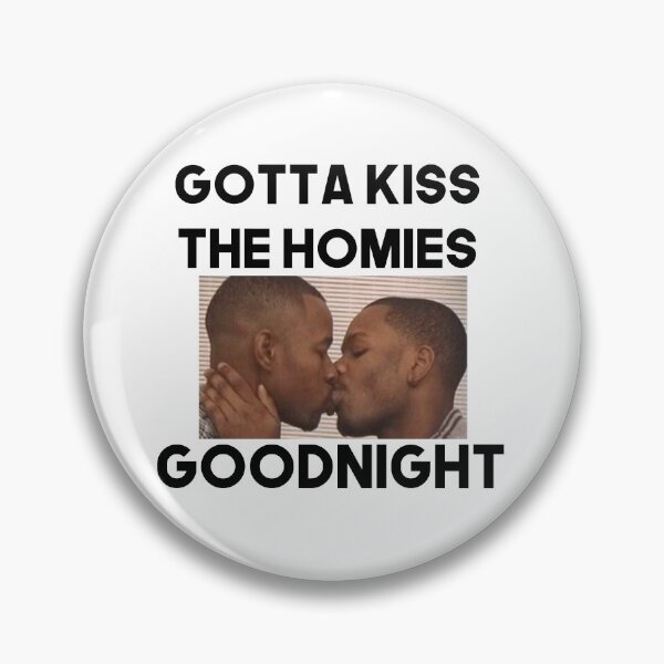 Item preview, Always Kiss Your Homies Goodnight Bro Perfect Gift Homies Certified designed and sold by Princeps-.