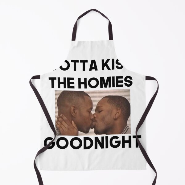 Item preview, Always Kiss Your Homies Goodnight Bro Perfect Gift Homies Certified designed and sold by Princeps-.