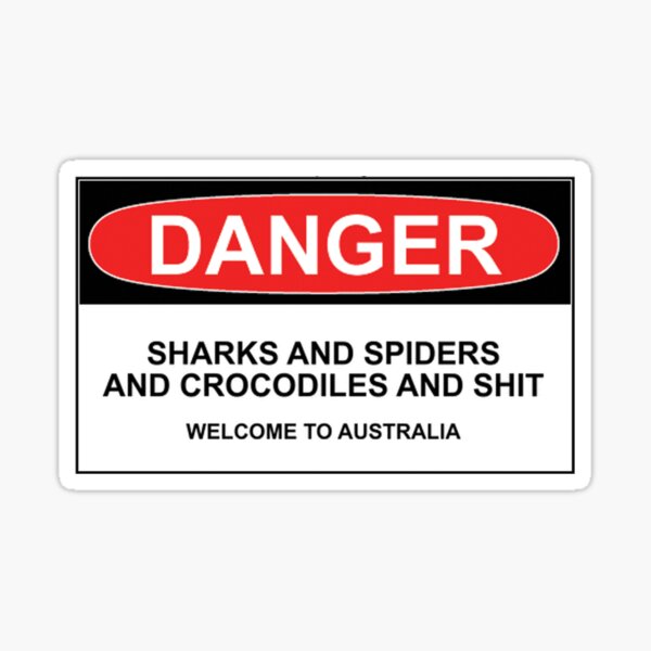 Danger: Sharks and Spiders and Crocodiles and Shit - Welcome to Australia Sticker