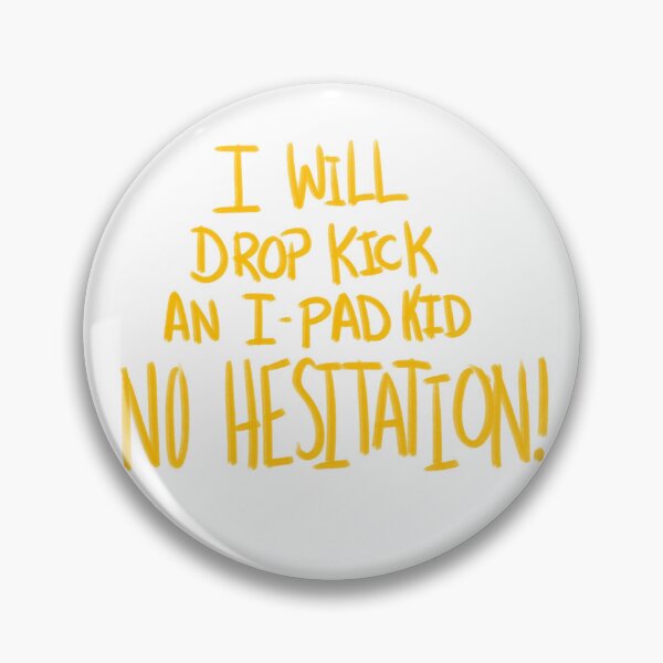 Item preview, I Will Drop Kick an I-Pad Kid NO HESITATION! Yellow Version designed and sold by DMiracles.