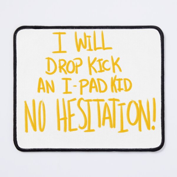 Item preview, I Will Drop Kick an I-Pad Kid NO HESITATION! Yellow Version designed and sold by DMiracles.