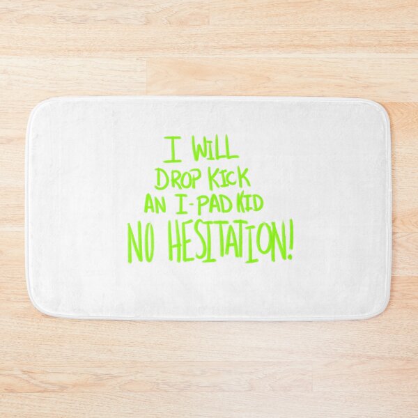 Item preview, I Will Drop Kick an I-Pad Kid NO HESITATION! Green Version designed and sold by DMiracles.