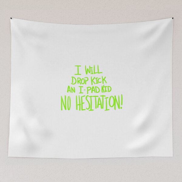 Item preview, I Will Drop Kick an I-Pad Kid NO HESITATION! Green Version designed and sold by DMiracles.
