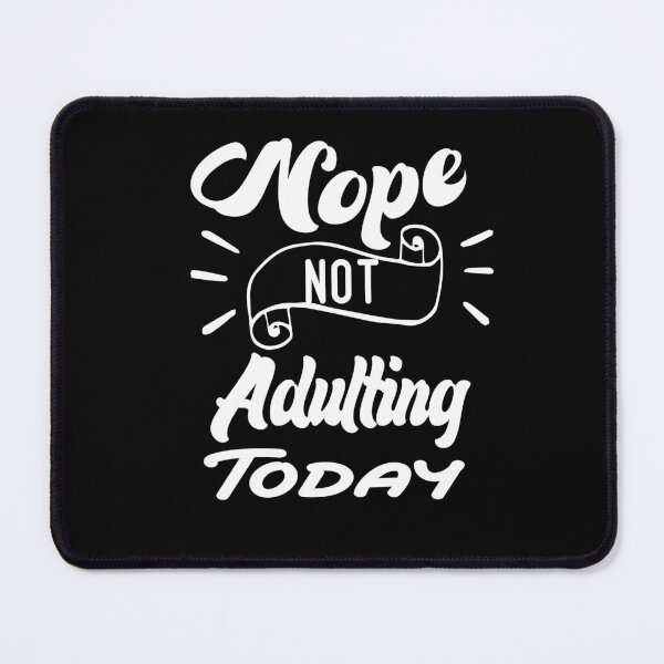 Item preview, Nope Not Adulting Today designed and sold by Nedskr.