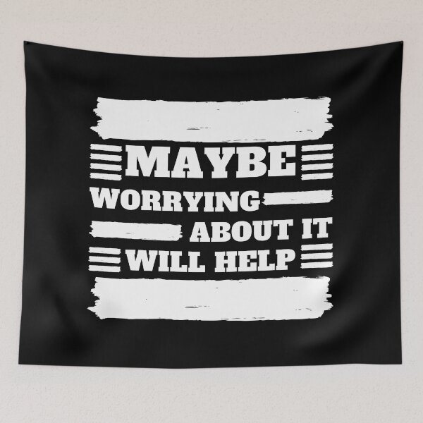 Item preview, Maybe Worrying About It Will Help designed and sold by madraso.