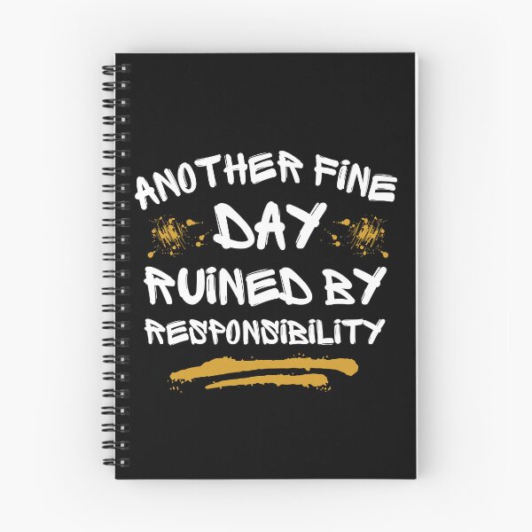 Item preview, Another Fine Day Ruined By Responsibility designed and sold by FurioInc.