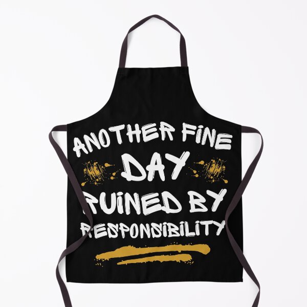 Item preview, Another Fine Day Ruined By Responsibility designed and sold by FurioInc.