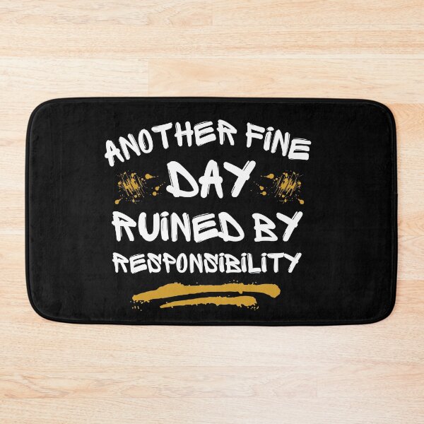 Item preview, Another Fine Day Ruined By Responsibility designed and sold by FurioInc.