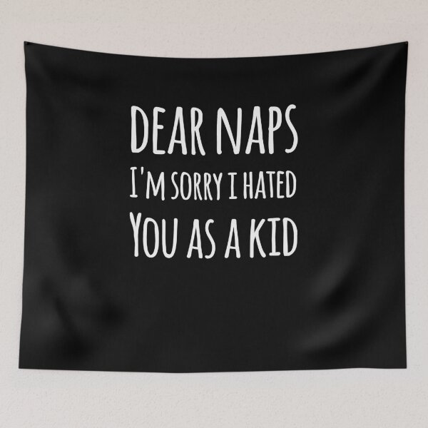 Item preview, Dear Naps I'm sorry I hated you as a kid designed and sold by alexmichel91.