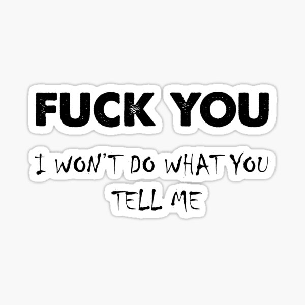 TEXT - Fuck you, I won't do what you tell me Sticker