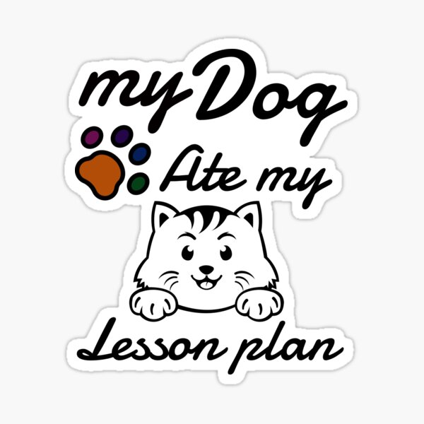 "My Dog Ate My Lesson Plan" Sticker for Sale by Zart1 Redbubble