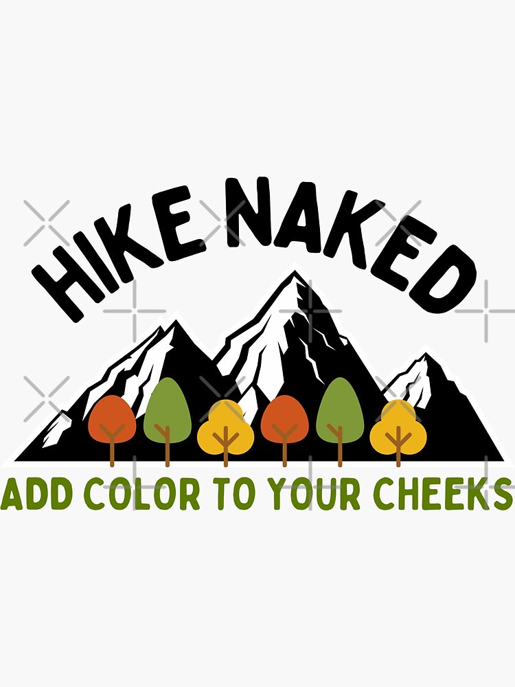 Hike Naked Add Color To Your Cheeks Sticker For Sale By Ryn 666