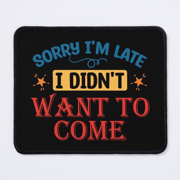 Item preview, Sorry Im Late I Didnt Want to Come - funny introvert designed and sold by DebbisPalette.