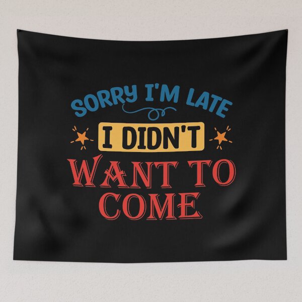 Item preview, Sorry Im Late I Didnt Want to Come - funny introvert designed and sold by DebbisPalette.