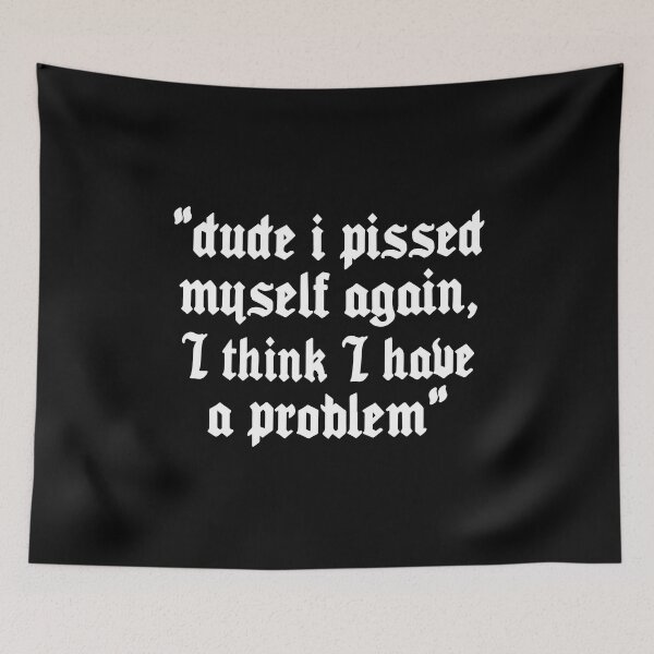 Item preview, Dude I Pissed Myself Again I Think I Have a Problem designed and sold by Big Twelve.