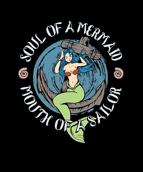 “Soul of a mermaid mouth of a sailor” Posters by alexmichel | Redbubble
