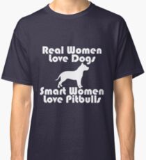 "Real Women Love Dogs. Smart Women Love Pitbulls!" - Pit Bull T-Shirt For Women Classic T-Shirt
