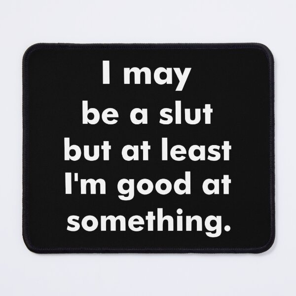 Item preview, Womens I May Be a Slut but At Least Im Good at Something designed and sold by Big Twelve.